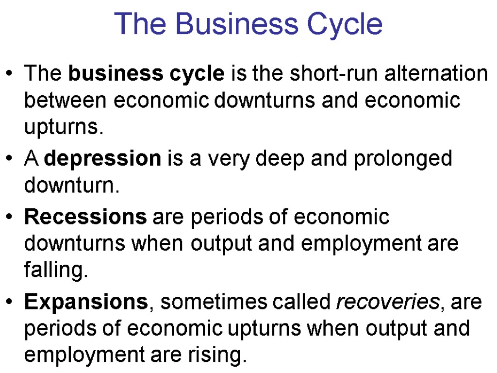 The Business Cycle The business cycle is the short-run alternation between economic downturns and